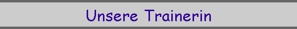Unsere Trainerin